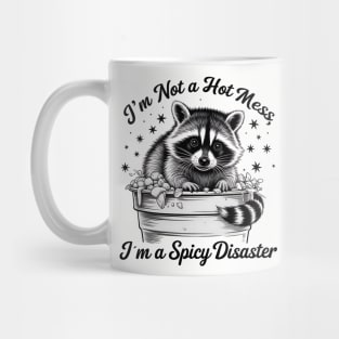 I'm Not A Hot Mess, I'm A Spicy Disaster – Funny Raccoon Quote Saying Mug